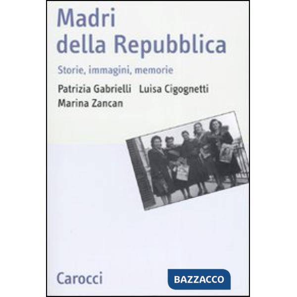 Madri della repubblica. Storia, immagini, memorie