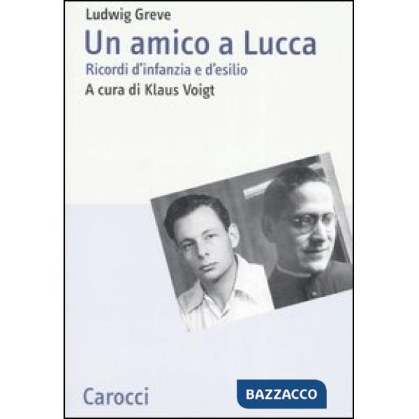 Amico a Lucca. Ricordi d'infanzia e d'esilio (Un)