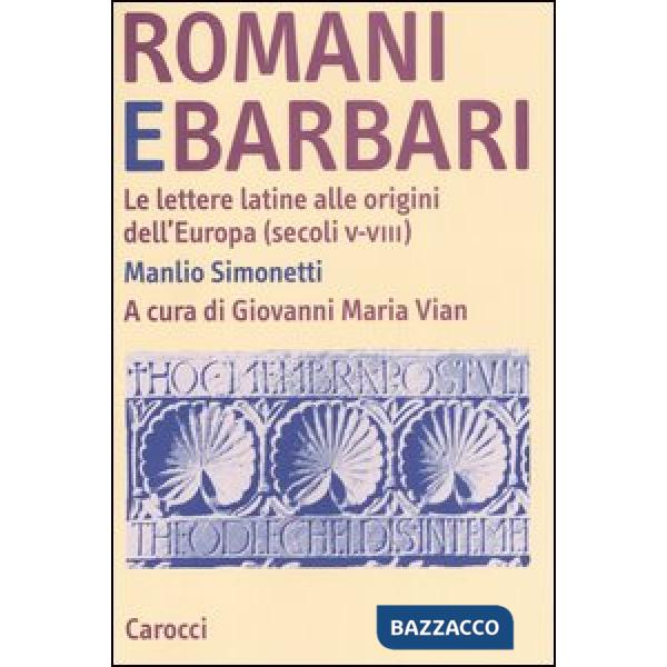 Romani e barbari. Le lettere latine alle origini dell'Europa (secoli V-VIII)