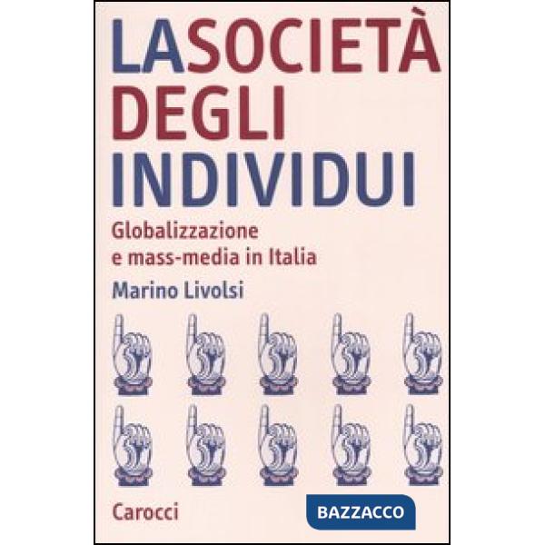 Società degli individui. Globalizzazione e mass-media in Italia (La)