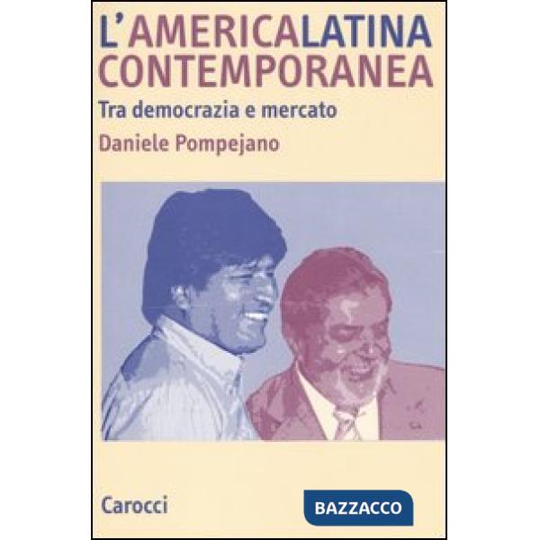 America latina contemporanea. Tra democrazia e mercato (L')