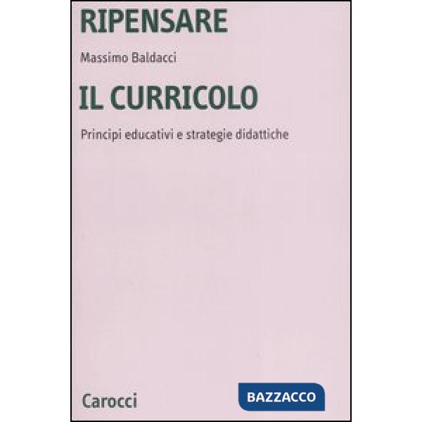 Ripensare il curricolo. Principi educativi e strategie didattiche