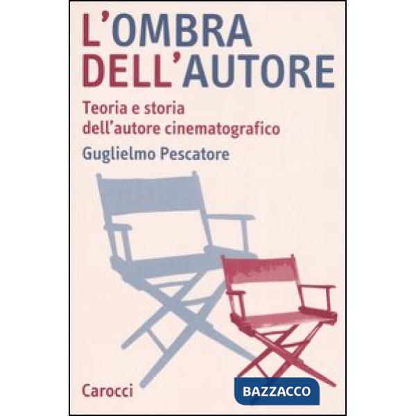 Ombra dell'autore. Teoria e storia dell'autore cinematografico (L')