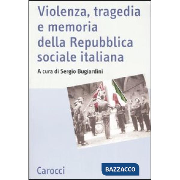 Violenza, tragedia e memoria della Repubblica sociale italiana. Atti del Convegno nazionale di studi (Fermo, 3-5 marzo 2005)
