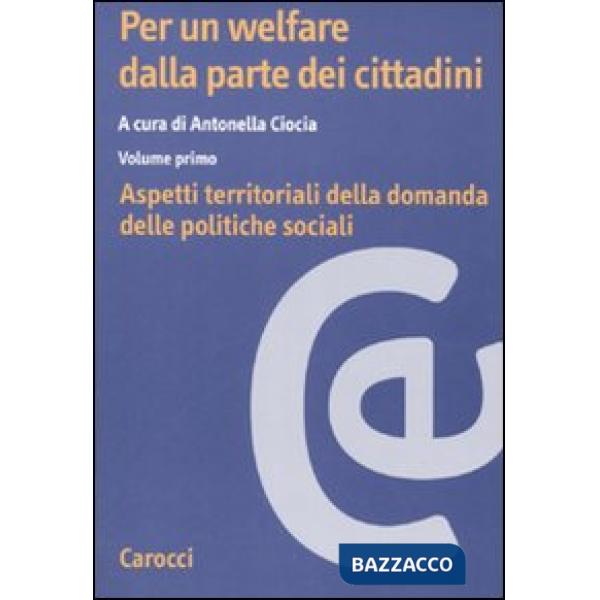 Per un welfare dalla parte dei cittadini. Vol. 1: Aspetti territoriali della domanda delle politiche sociali
