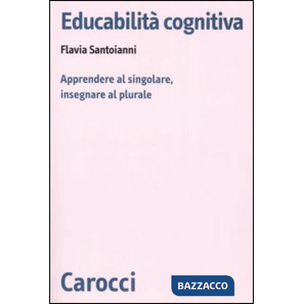 Educabilità cognitiva. Apprendere al singolare, insegnare al plurale