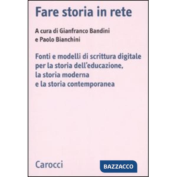 Fare storia in rete. Fonti e modelli di scrittura digitale per la storia dell'educazione, la storia moderna e la storia contempo
