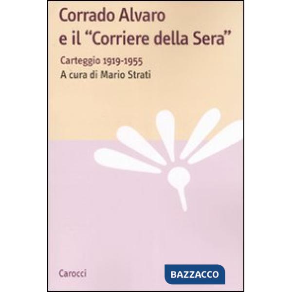 Corrado Alvaro e il «Corriere della Sera». Carteggio 1919-1955