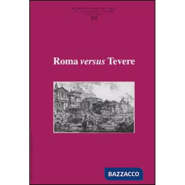 Ricerche di storia dell'arte. Vol. 89: Roma versus Tevere