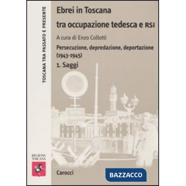 Ebrei in Toscana tra occupazione tedesca e RSI. Persecuzione, depredazione, deportazione (1943-1945)