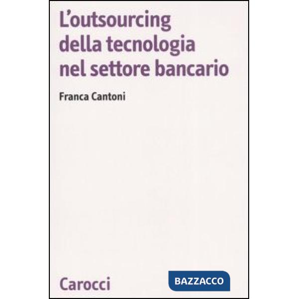 Outsourcing della tecnologia nel settore bancario (L')