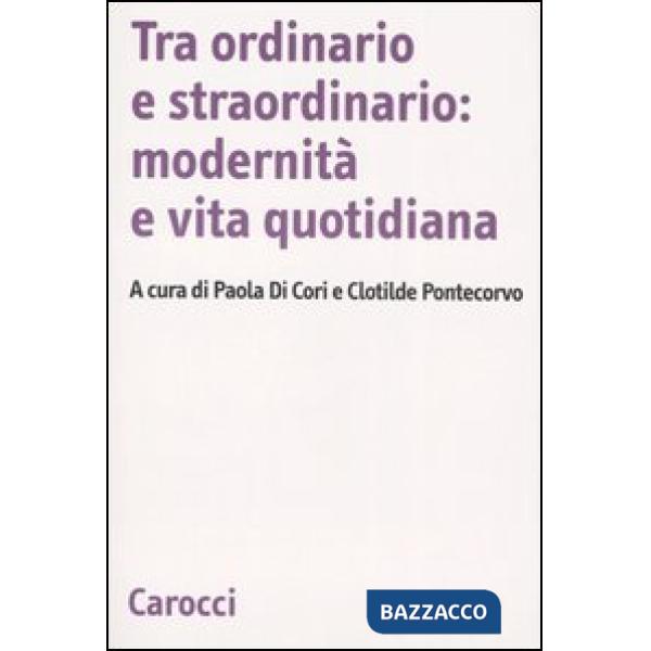 Tra ordinario e straordinario: modernità e vita quotidiana