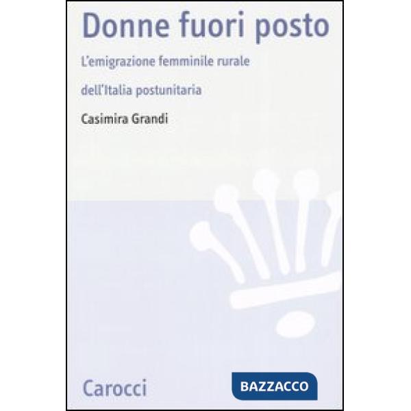 Donne fuori posto. L'emigrazione femminile rurale dell'Italia postunitaria