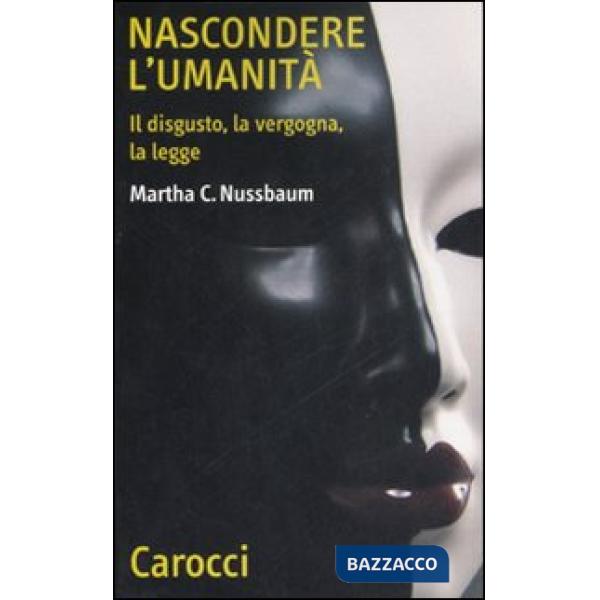 Nascondere l'umanità. Il disgusto, la vergogna, la legge