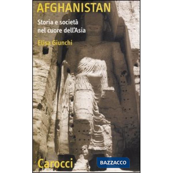 Afghanistan. Storia e società nel cuore dell'Asia