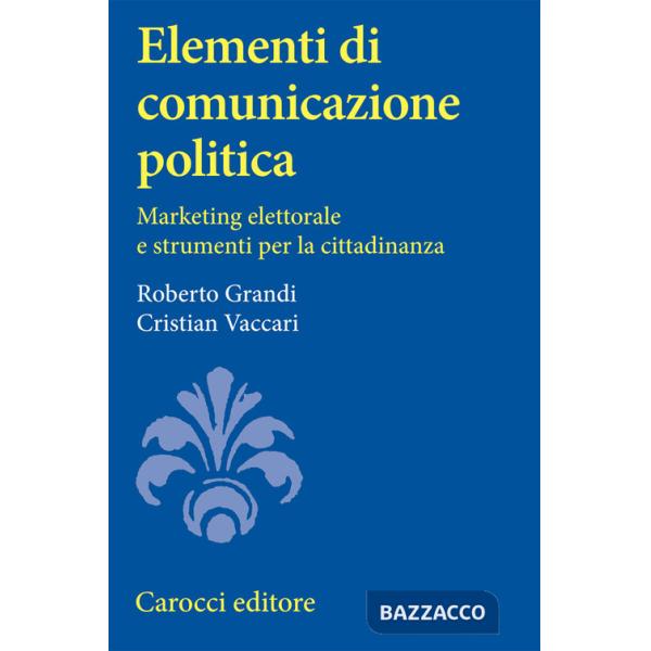 Elementi di comunicazione politica. Marketing elettorale e strumenti per la citt