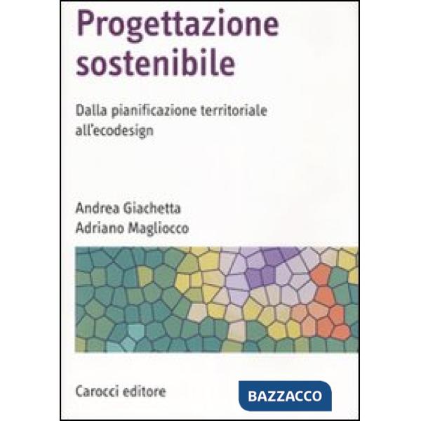 Progettazione sostenibile. Dalla pianificazione territoriale all'ecodesign. Ediz. illustrata