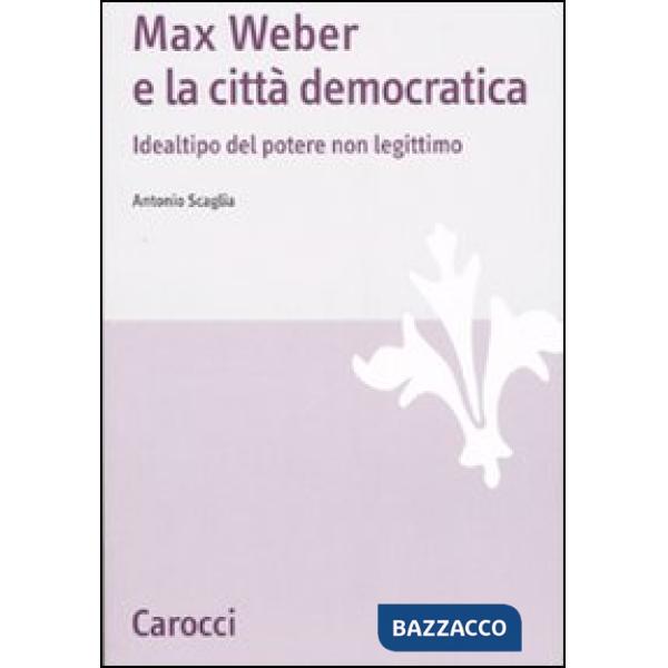 Max Weber e la città democratica. Idealtipo del potere non legittimo