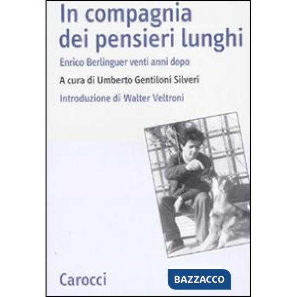 In compagnia dei pensieri lunghi. Enrico Berlinguer venti anni dopo