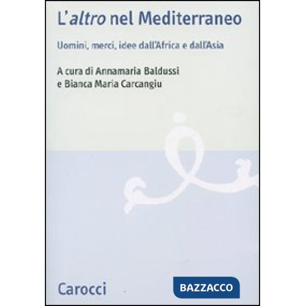 «altro» nel Mediterraneo. Uomini, merci, idee dall'Africa e dall'Asia (L')