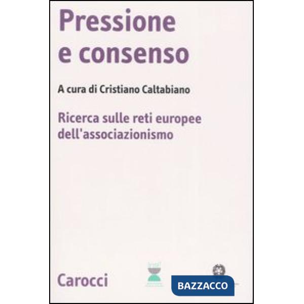 Pressione e consenso. Ricerca sulle reti europee dell'associazionismo. Con CD-ROM