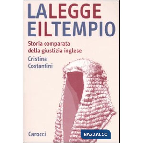 Legge e il tempio. Storia comparata della giustizia inglese (La)