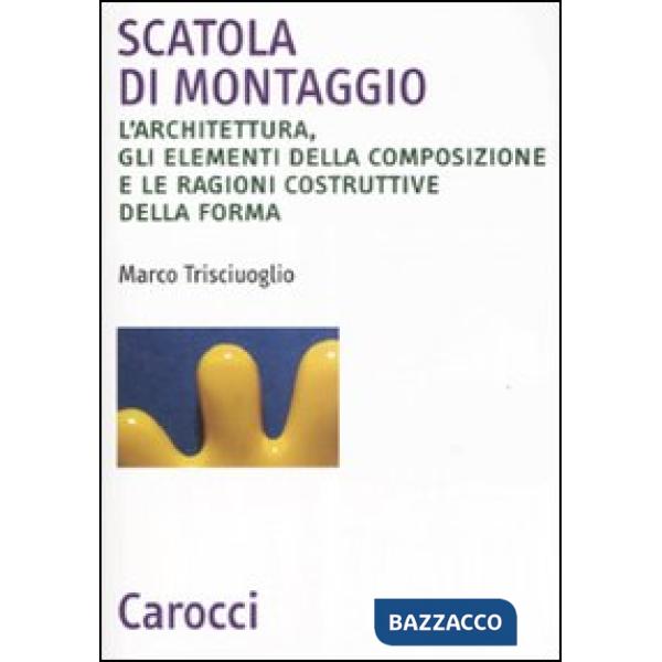 Scatola di montaggio. L'architettura, gli elementi della composizione e le ragio