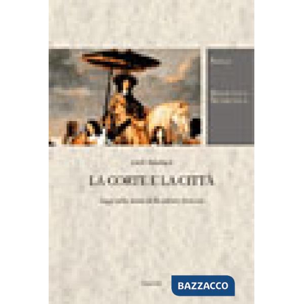 Corte e la città. Saggi sulla storia della cultura francese (La)