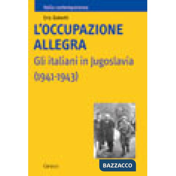 Occupazione allegra. Gli italiani in Jugoslavia (1941-1943) (L')