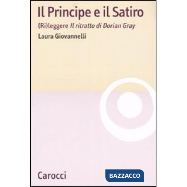 Principe e il Satiro. (Ri)leggere «Il ritratto di Dorian Gray» (Il)