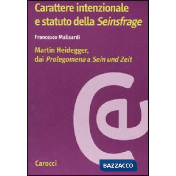 Carattere intenzionale e statuto della «Seinsfrage». Martin Heidegger, dai «Prolegomena» a «Sein und Zeit»