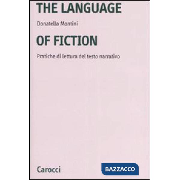 Language of fiction. Pratiche de lettura del testo narrativo. Ediz. bilingue (The)