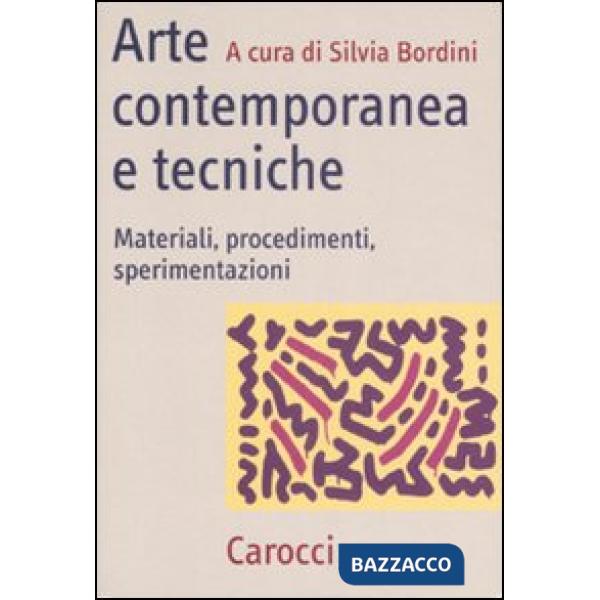 Arte contemporanea e tecniche. Materiali, procedimenti, sperimentazioni