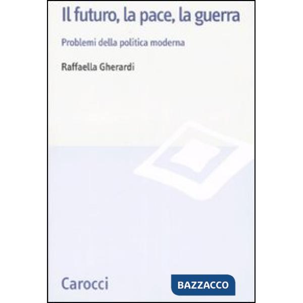 Futuro, la pace, la guerra. Problemi della politica moderna (Il)