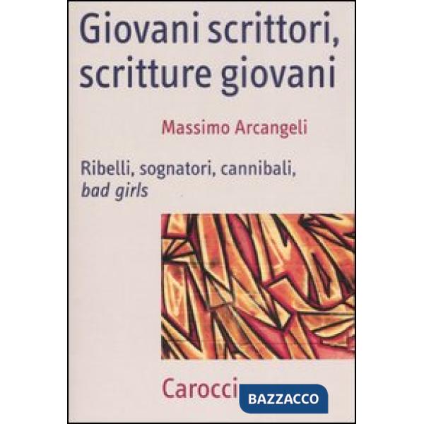 Giovani scrittori, scritture giovani. Ribelli, sognatori, cannibali, bad girls