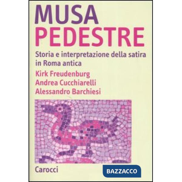 Musa pedestre. Storia e interpretazione della satira in Roma antica
