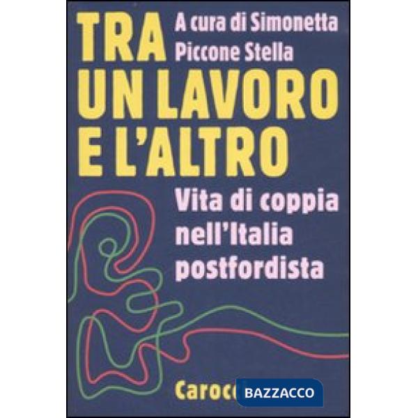 Tra un lavoro e l'altro. Vita di coppia nell'Italia postfordista