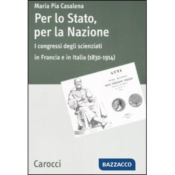 Per lo stato, per la nazione. I congressi degli scienziati in Francia e in Italia (1830-1914)