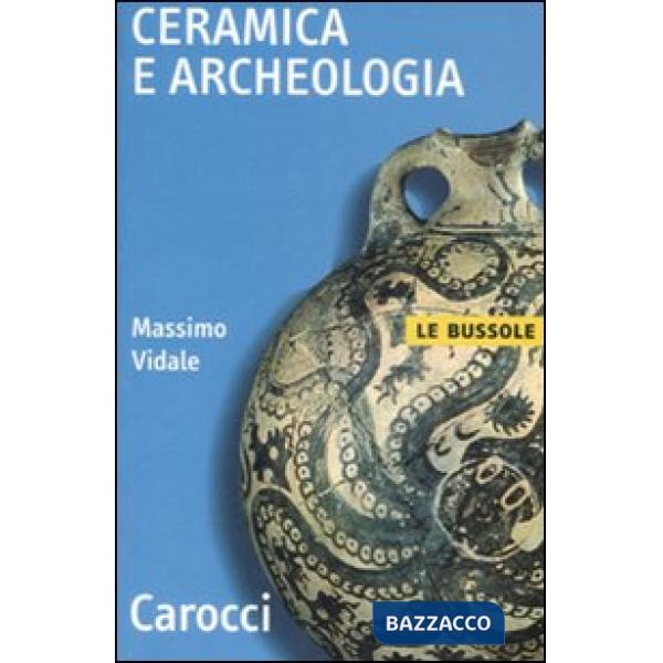 Ceramica e archeologia. Ediz. illustrata
