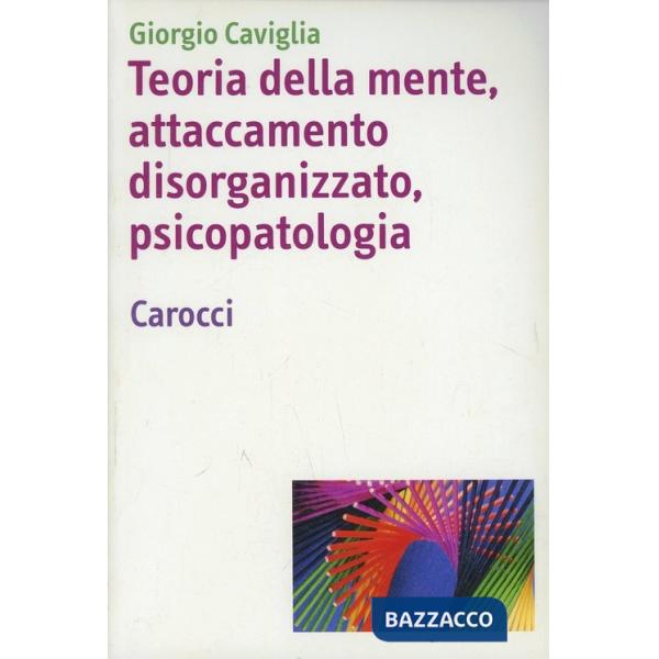Teoria della mente, attaccamento disorganizzato, psicopatologia