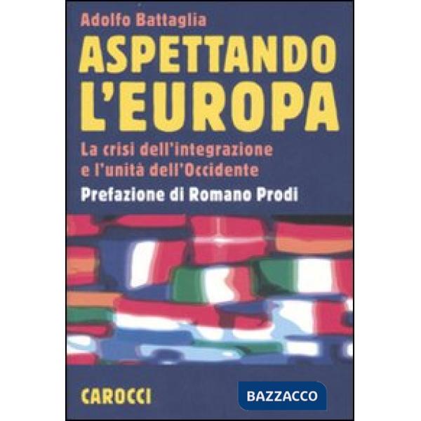 Aspettando l'Europa. La crisi dell'integrazione e l'unità dell'Occidente