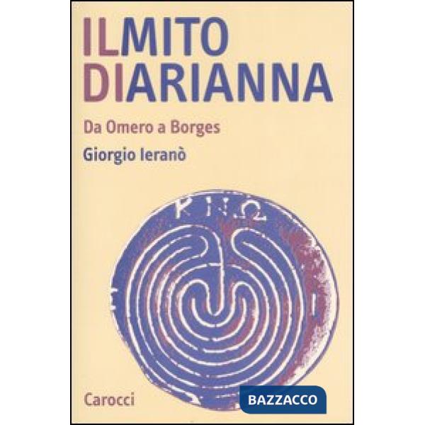 Mito di Arianna. Da Omero a Borges (Il)