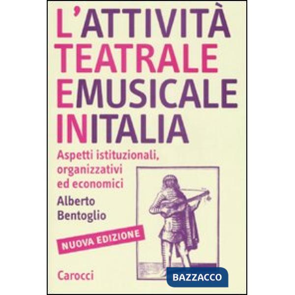 Attività teatrale e musicale in Italia. Aspetti istituzionali, organizzativi ed economici (L')