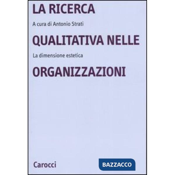Ricerca qualitativa nelle organizzazioni. La dimensione estetica (La)
