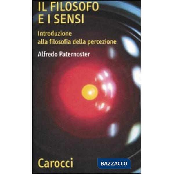 Filosofo e i sensi. Introduzione alla filosofia della percezione (Il)
