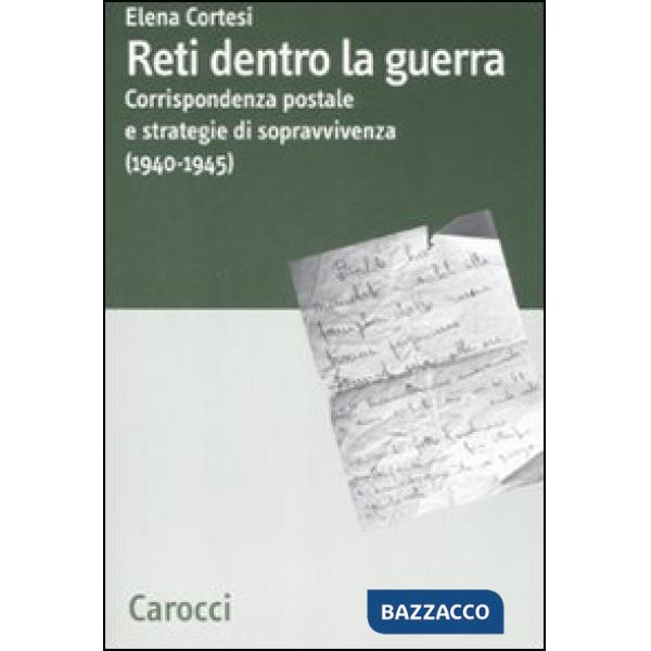 Reti dentro la guerra. Corrispondenza postale e strategie di sopravvivenza (1940-1945)