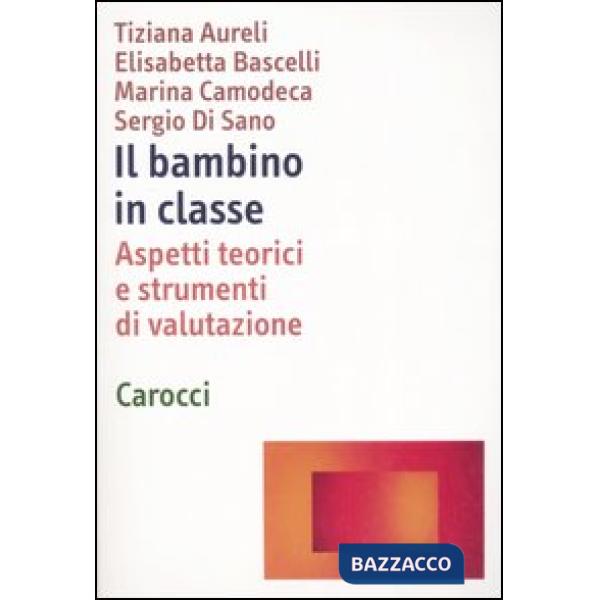 Bambino in classe. Aspetti teorici e strumenti di valutazione (Il)