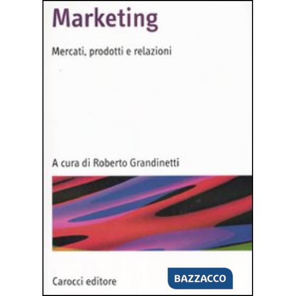 Marketing. Mercati, prodotti e relazioni