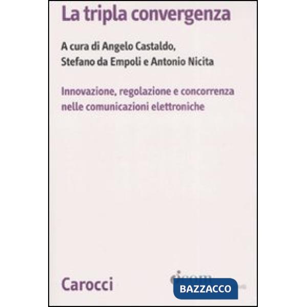 Tripla convergenza. Innovazione, regolazione e concorrenza nelle comunicazioni e
