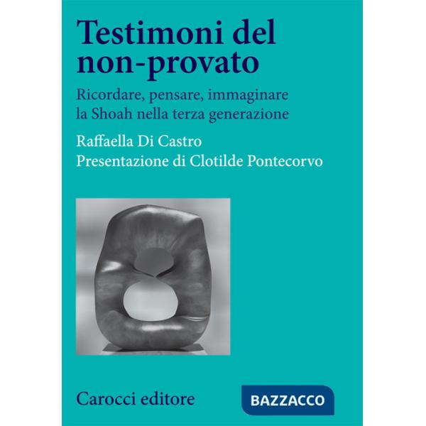 Testimoni del non-provato. Ricordare, pensare, immaginare la Shoah nella terza generazione